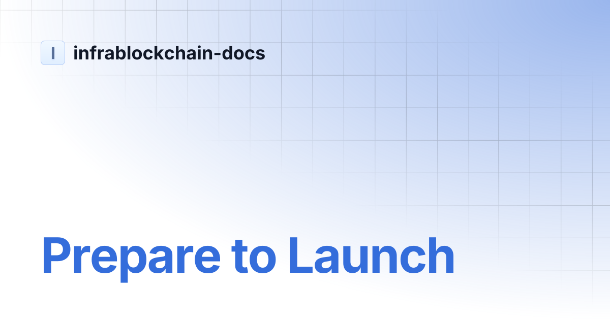 Prepare to Launch | infrablockchain-docs